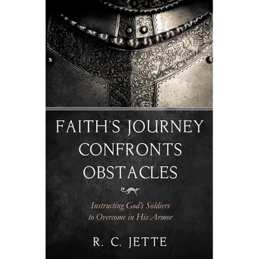 Faith's Journey Confronts Obstacles: Instructing God's Soldiers to Overcome in His Armor