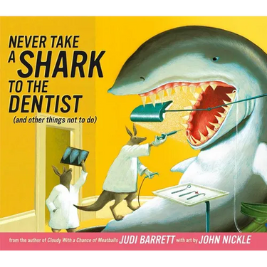 Never Take a Shark to the Dentist: (And Other Things Not to Do)