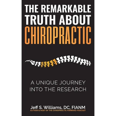 The Remarkable Truth About Chiropractic: A Unique Journey Into The Research