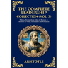The Complete Leadership Collection (Vol. 3): Politics, Nicomachean Ethics & Rhetoric - Aristotle on Virtue, Governance and Persuasion