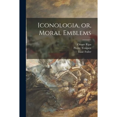 Iconologia, or, Moral Emblems