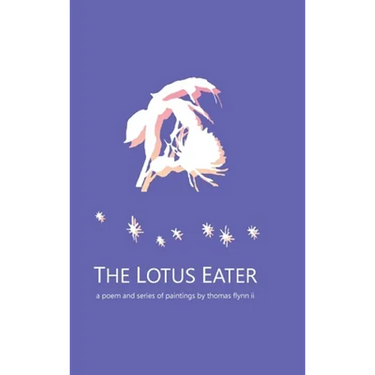 The Lotus Eater: a poem and series of paintings by thomas flynn ii