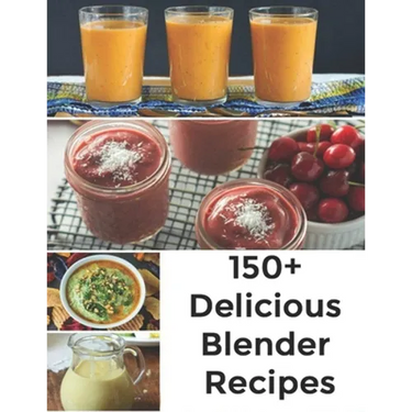 150+ Delicious Blender Recipes