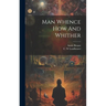 Man Whence How And Whither
