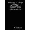 The Night Is Always Darkest... A Young Man's Journey On the Edge of Suicide
