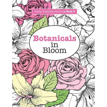 Really RELAXING Colouring Book 3: Botanicals in Bloom - A Fun, Floral Colouring Adventure