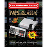 NES Classic: Ultimate Guide To The NES Classic: Tips, Tricks, and Strategies to all 30 Games