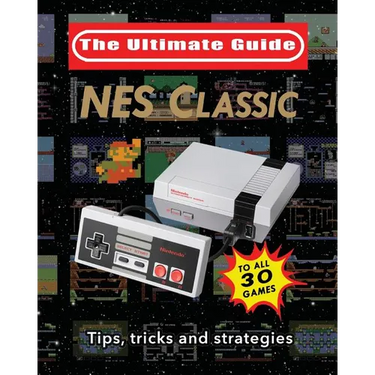 NES Classic: Ultimate Guide To The NES Classic: Tips, Tricks, and Strategies to all 30 Games