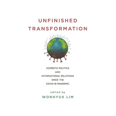 Unfinished Transformation: Domestic Politics and International Relations since the COVID-19 Pandemic