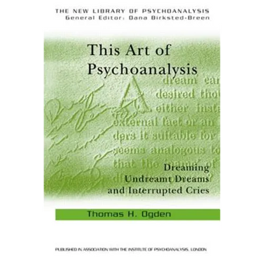 This Art of Psychoanalysis: Dreaming Undreamt Dreams and Interrupted Cries