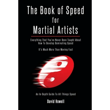 The Book of Speed for Martial Artists: Everything That You've Never Been Taught About How To Develop Dominating Speed