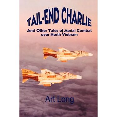 Tail-End Charlie: And Other Tales of Aerial Combat Over North Vietnam