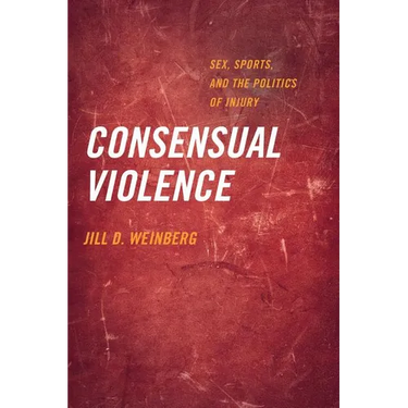 Consensual Violence: Sex, Sports, and the Politics of Injury