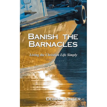 Banish the Barnacles: Living the Christian Life Simply
