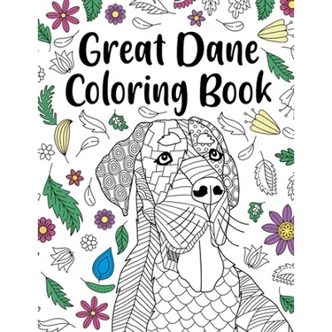 Great Dane Coloring Book: Adult Coloring Book, Dog Lover Gift, Floral Mandala Coloring Pages, Doodle Animal Kingdom, Dog Mom, Pet Owner Gift