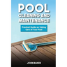 Pool Cleaning and Maintenance: Practical Guide on Taking Care of Your Pool