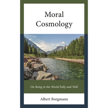Moral Cosmology: On Being in the World Fully and Well