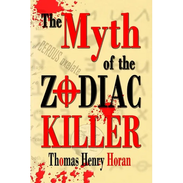 The Myth of the Zodiac Killer: A Literary Investigation by Thomas Henry Horan