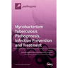 Mycobacterium tuberculosis Pathogenesis, Infection Prevention and Treatment
