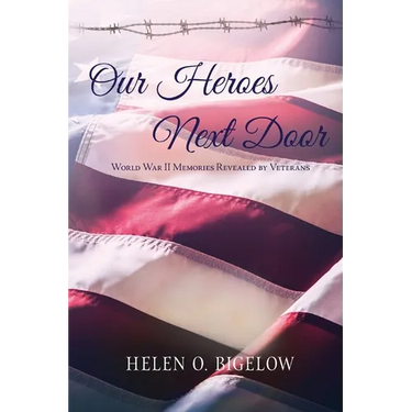 Our Heroes Next Door: World War II Memories Revealed By Veterans