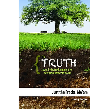 Just the Fracks, Ma'am: The Truth about Hydrofracking and the Next Great American Boom