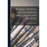 Robert Hopkin, Master Marine and Landscape Painter
