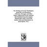 The Writings of George Washington; Being His Correspondence, Addresses, Messages, and Other Papers, Official and Private, Selected and Published from