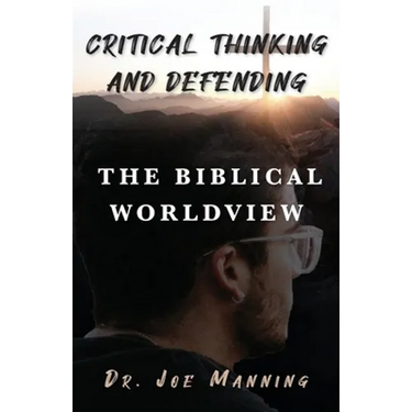 Critical Thinking and Defending the Biblical Worldview
