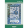 Give Me 40 Days for Healing (16pt Large Print Edition)