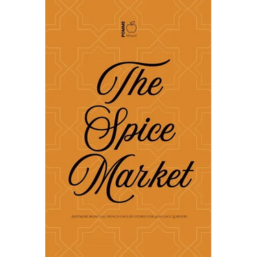 The Spice Market And More Bilingual French-English Stories for Language Learners