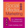 Social Media and Marketing for Veterinary Professionals