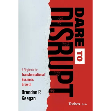 Dare to Disrupt: A Playbook for Transformational Business Growth