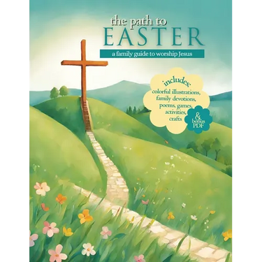 The Path to Easter: A Family Guide to Worship Jesus