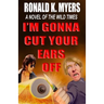 I'm Gonna Cut Your Ears Off