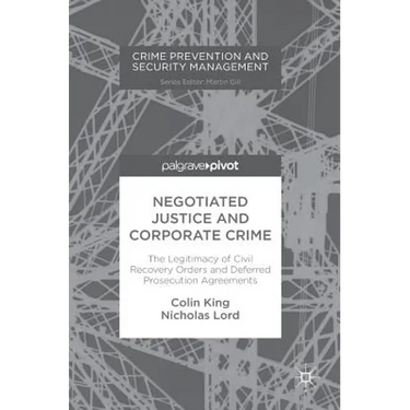 Negotiated Justice and Corporate Crime: The Legitimacy of Civil Recovery Orders and Deferred Prosecution Agreements