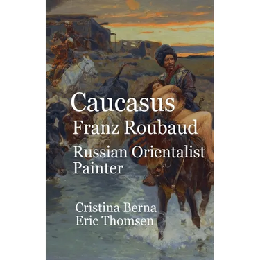 Caucasus Franz Roubaud Russian Orientalist Painter