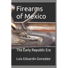 Firearms of Mexico: The Early Republic Era