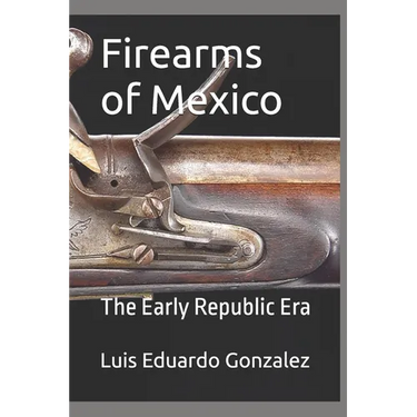 Firearms of Mexico: The Early Republic Era