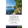 Urban Trails: Vancouver, BC: Surrey * Langley * Regional Parks * North Shore