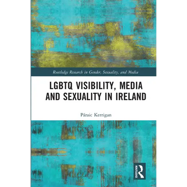 LGBTQ Visibility, Media and Sexuality in Ireland