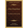 Arthur Schopenhauer: The World As Will And Idea
