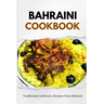 Bahraini Cookbook: Traditional Authentic Recipes from Bahrain