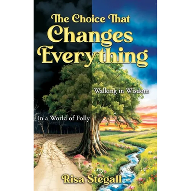 The Choice That Changes Everything: Walking in Wisdom in a World of Folly
