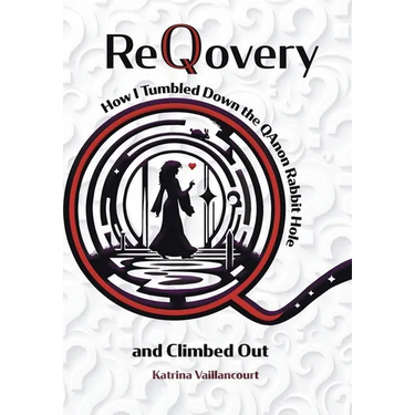 ReQovery: How I Tumbled Down the QAnon Rabbit Hole and Climbed Out