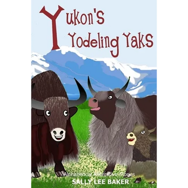 Yukon's Yodeling Yaks: A fun read-aloud illustrated tongue twisting tale brought to you by the letter Y