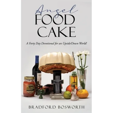 Angel Food Cake: A Forty Day Devotional for an Upside/Down World!