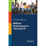 A Study Guide for William Shakespeare's "Richard III"