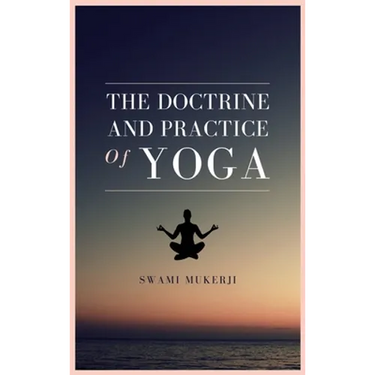 The doctrine and practice of Yoga