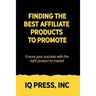 Finding the Best Affiliate Products to Promote: Ensure your success with the right product to market.