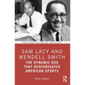 Sam Lacy and Wendell Smith: The Dynamic Duo that Desegregated American Sports